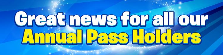 Great news for all our Annual Pass holders 